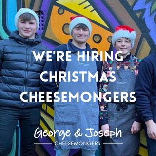 hiring seasonal cheesemongers at george and joseph cheesemongers north leeds